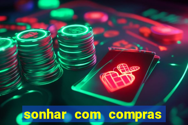 sonhar com compras no mercado